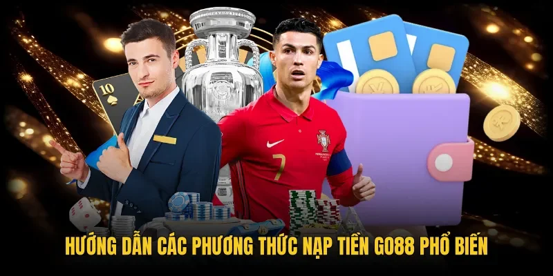 Kênh nạp tiền Go88 trực tuyến tiện lợi và an toàn