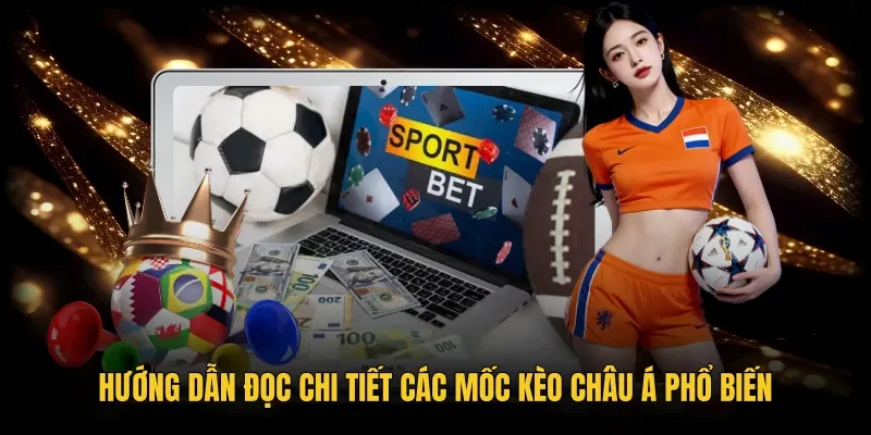 Các mốc chấp phổ biến cùng phương pháp đọc kèo châu Á