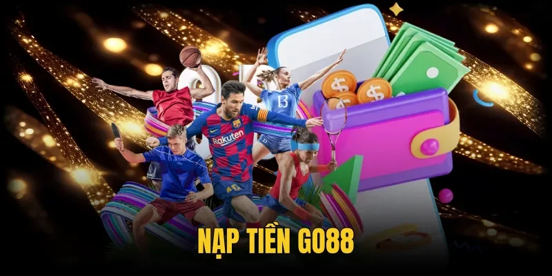 Nạp Tiền Go88 - Hướng Dẫn Thao Tác Nhanh Tránh Treo Lệnh
